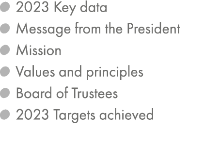 ￼ 2023 Key data ￼ Message from the President ￼ Mission ￼ Values and principles ￼ Board of Trustees ￼ 2023 Targets ach...
