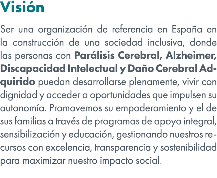 Visi n Ser una organizaci n de referencia en Espa a en la construcci n de una sociedad inclusiva, donde las personas ...