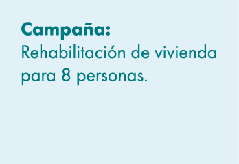 Campa a: Rehabilitaci n de vivienda para 8 personas. 