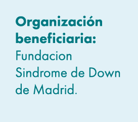 Organizaci n beneficiaria: Fundacion Sindrome de Down de Madrid. 