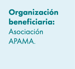 Organizaci n beneficiaria: Asociaci n APAMA. 