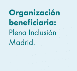 Organizaci n beneficiaria: Plena Inclusi n Madrid. 