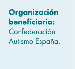 Organizaci n beneficiaria: Confederaci n Autismo Espa a. 