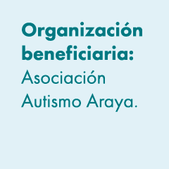Organizaci n beneficiaria: Asociaci n Autismo Araya. 