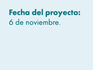 Fecha del proyecto: 6 de noviembre. 