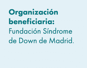 Organizaci n beneficiaria: Fundaci n S ndrome de Down de Madrid. 