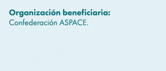 Organizaci n beneficiaria: Confederaci n ASPACE. 