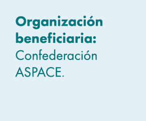 Organizaci n beneficiaria: Confederaci n ASPACE. 