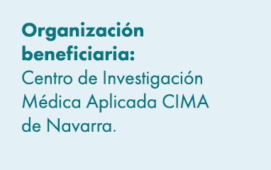 Organizaci n beneficiaria: Centro de Investigaci n M dica Aplicada CIMA de Navarra. 