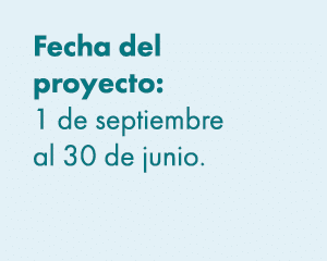Fecha del proyecto: 1 de septiembre al 30 de junio. 