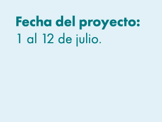 Fecha del proyecto: 1 al 12 de julio. 