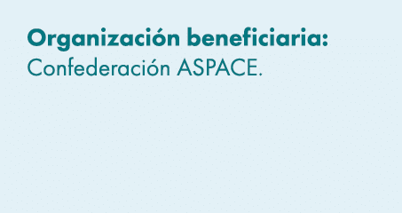 Organizaci n beneficiaria: Confederaci n ASPACE. 
