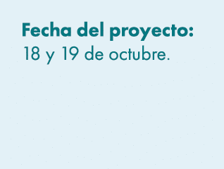 Fecha del proyecto: 18 y 19 de octubre. 