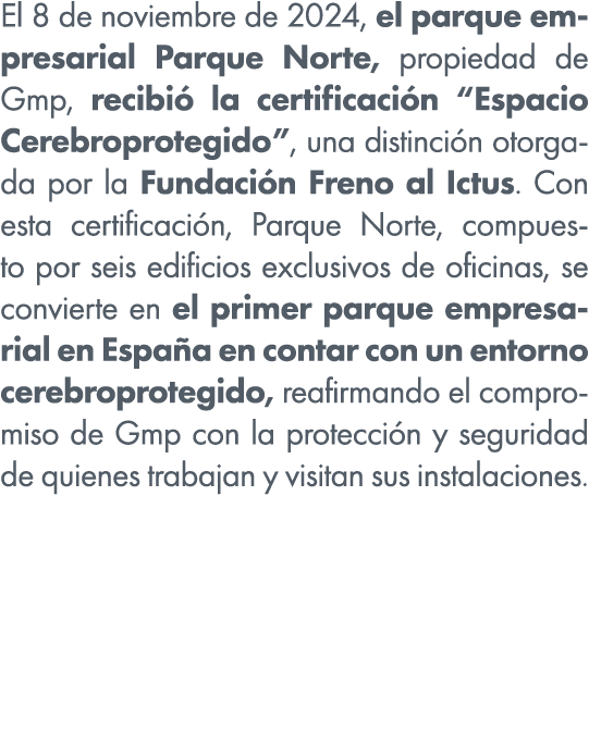 El 8 de noviembre de 2024, el parque empresarial Parque Norte, propiedad de Gmp, recibi la certificaci n “Espacio Ce...