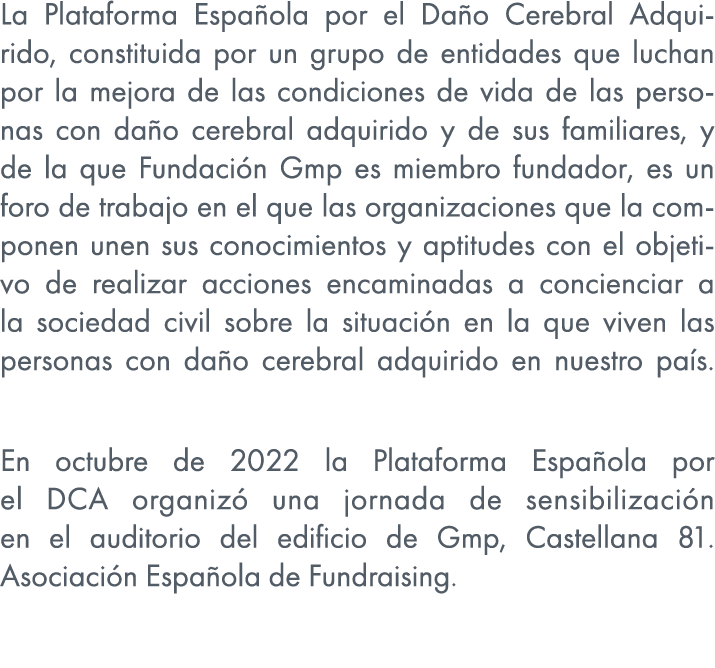 La Plataforma Espa ola por el Da o Cerebral Adquirido, constituida por un grupo de entidades que luchan por la mejora...