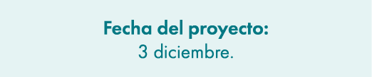 Fecha del proyecto: 3 diciembre.
