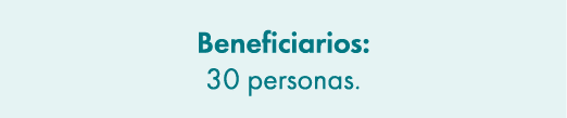 Beneficiarios: 30 personas. 
