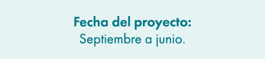 Fecha del proyecto: Septiembre a junio.