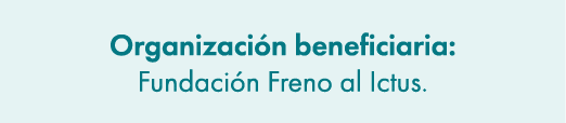 Organizaci n beneficiaria: Fundaci n Freno al Ictus.