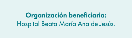 Organizaci n beneficiaria: Hospital Beata Mar a Ana de Jes s.