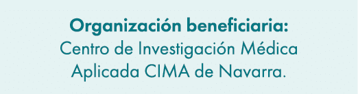Organizaci n beneficiaria: Centro de Investigaci n M dica Aplicada CIMA de Navarra.