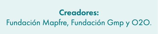 Creadores: Fundaci n Mapfre, Fundaci n Gmp y O2O.