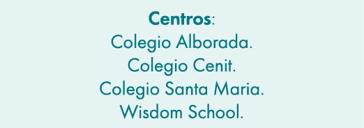 Centros: Colegio Alborada. Colegio Cenit. Colegio Santa Maria. Wisdom School.