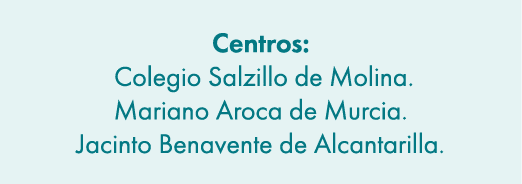 Centros: Colegio Salzillo de Molina. Mariano Aroca de Murcia. Jacinto Benavente de Alcantarilla.