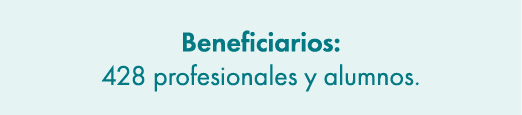 Beneficiarios: 428 profesionales y alumnos. 