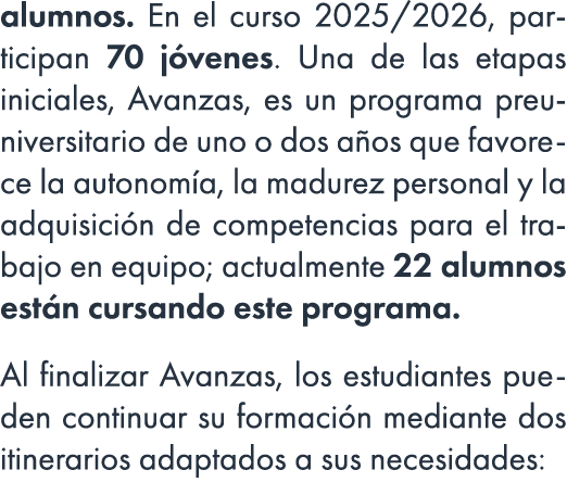 alumnos. En el curso 2025/2026, participan 70 j venes. Una de las etapas iniciales, Avanzas, es un programa preuniver...