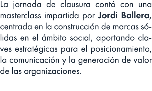 La jornada de clausura cont con una masterclass impartida por Jordi Ballera, centrada en la construcci n de marcas s...