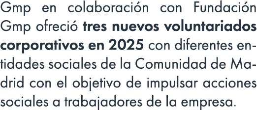 Gmp en colaboraci n con Fundaci n Gmp ofreci tres nuevos voluntariados corporativos en 2025 con diferentes entidades...
