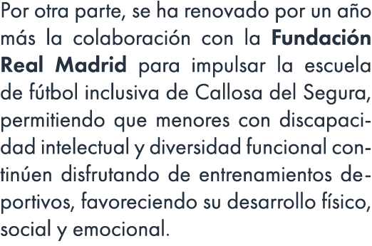 Por otra parte, se ha renovado por un a o m s la colaboraci n con la Fundaci n Real Madrid para impulsar la escuela d...