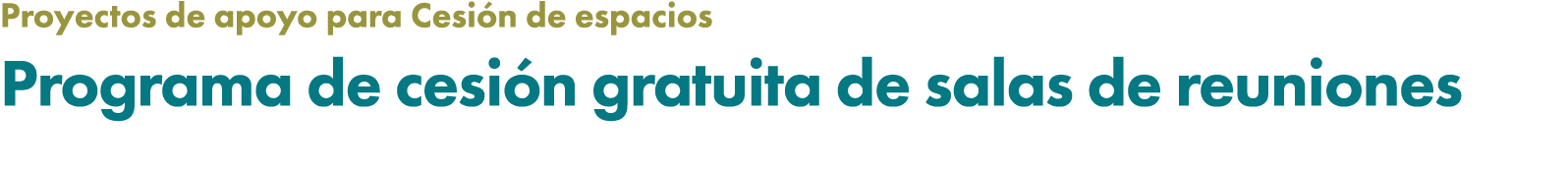 Proyectos de apoyo para Cesi n de espacios Programa de cesi n gratuita de salas de reuniones