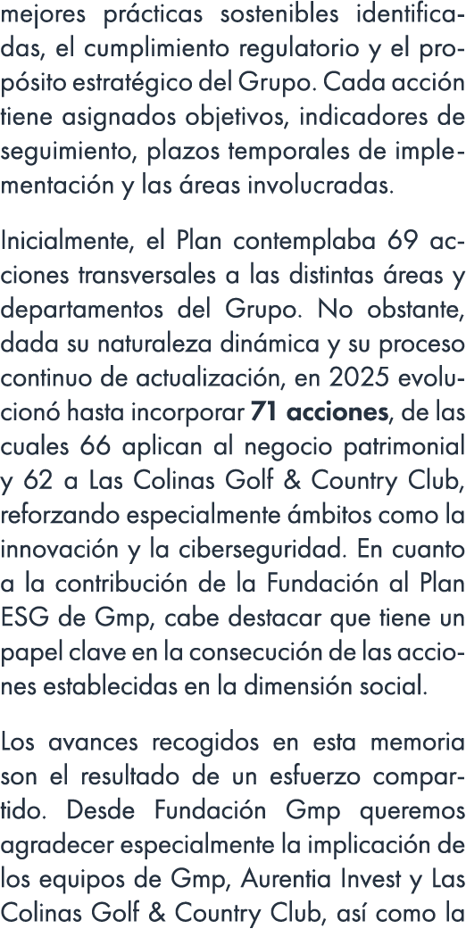 mejores pr cticas sostenibles identificadas, el cumplimiento regulatorio y el prop sito estrat gico del Grupo. Cada a...