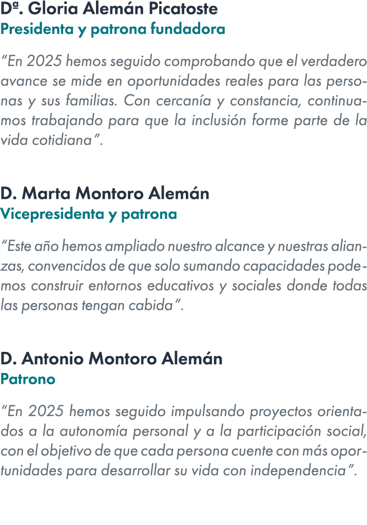 Dª. Gloria Alem n Picatoste Presidenta y patrona fundadora “En 2025 hemos seguido comprobando que el verdadero avance...