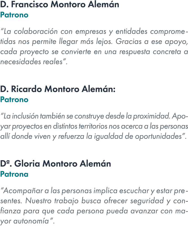 D. Francisco Montoro Alem n Patrono “La colaboraci n con empresas y entidades comprometidas nos permite llegar m s le...