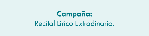 Campa a: Recital L rico Extradinario.