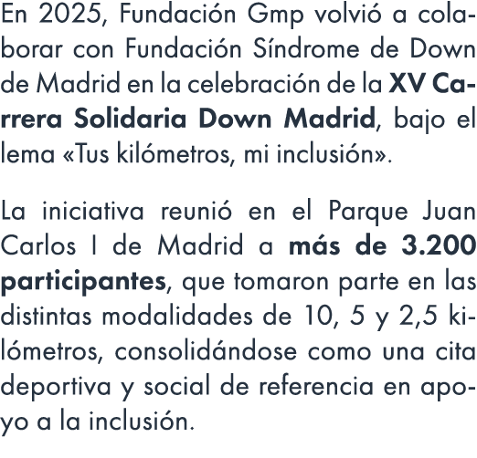En 2025, Fundaci n Gmp volvi a colaborar con Fundaci n S ndrome de Down de Madrid en la celebraci n de la XV Carrera...