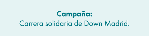 Campa a: Carrera solidaria de Down Madrid.