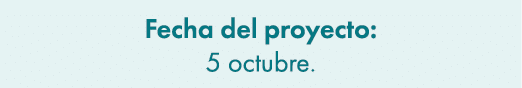 Fecha del proyecto: 5 octubre.