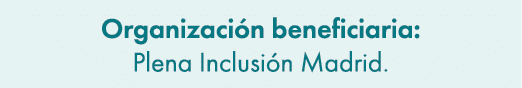 Organizaci n beneficiaria: Plena Inclusi n Madrid.