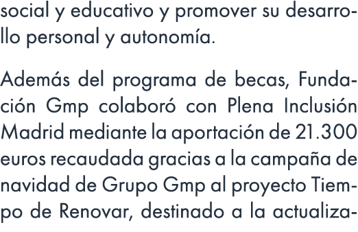 social y educativo y promover su desarrollo personal y autonom a. Adem s del programa de becas, Fundaci n Gmp colabor...