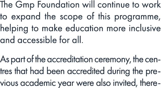 The Gmp Foundation will continue to work to expand the scope of this programme, helping to make education more inclus...