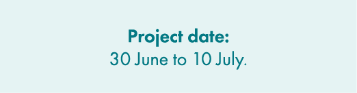 Project date: 30 June to 10 July.