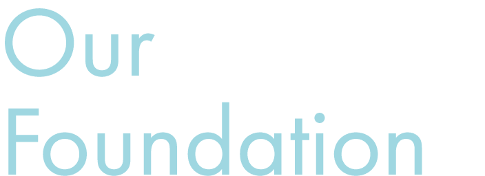 Our Foundation