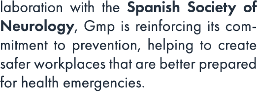 laboration with the Spanish Society of Neurology, Gmp is reinforcing its commitment to prevention, helping to create ...