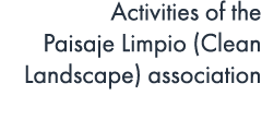 Activities of the Paisaje Limpio (Clean Landscape) association