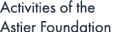 Activities of the Astier Foundation