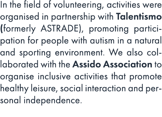 In the field of volunteering, activities were organised in partnership with Talentismo (formerly ASTRADE), promoting ...
